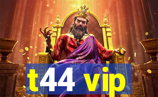 t44 vip